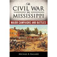 The Civil War in Mississippi by Ballard, Michael B., 9781628461701