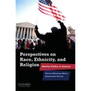 Perspectives on Race, Ethnicity, and Religion Identity Politics in America by Martinez-Ebers, Valerie; Dorraj, Manochehr, 9780195381702