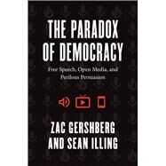The Paradox of Democracy by Zac Gershberg; Sean Illing, 9780226681702