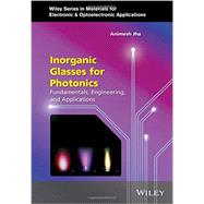 Inorganic Glasses for Photonics Fundamentals, Engineering, and Applications by Jha, Animesh; Capper, Peter; Kasap, Safa O.; Willoughby, Arthur, 9780470741702