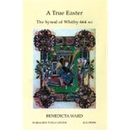 A True Easter: The Synod of Whitby 644 Ad by Ward, Benedicta, 9780728301702