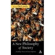 A New Philosophy of Society Assemblage Theory and Social Complexity by Delanda, Manuel, 9780826481702