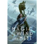 Magic of Wind and Mist The Wizard's Promise; The Nobleman's Revenge by Clarke, Cassandra Rose, 9781481461702