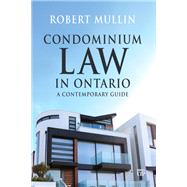 Condominium Law in Ontario: A Contemporary Guide by Robert Mullin, 9781487571702