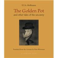 The Golden Pot and other tales of the uncanny by Hoffmann, E. T. A.; Wortsman, Peter, 9781953861702