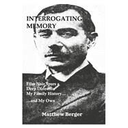 Interrogating Memory Film Noir Spurs a Deep Dive Into My Family History...and My Own by Berger, Matthew, 9798985521702