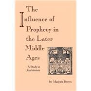 The Influence of Prophecy in the Later Middle Ages by Reeves, Marjorie, 9780268011703