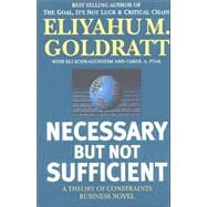 Necessary but Not Sufficient by Goldratt, Eliyahu M., 9780884271703
