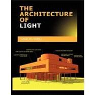 The Architecture of Light the Architecture of Light: Architectural Lighting Design Concepts and Techniques; A textbook of Procedures and Practices for the Architect, Interior Designer and Lighting Design by Russell, Sage, 9780980061703