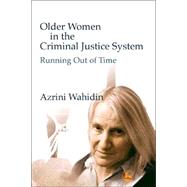 Older Women in the Criminal Justice System : Running Out of Time by Wahidin, Azrini, 9781843101703