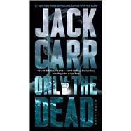 Only the Dead A Thriller by Carr, Jack, 9781982181703