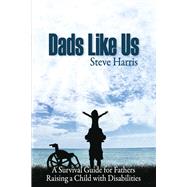 Dads Like Us Raising a Child with Disabilities by Harris, Steve, 9798989191703