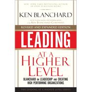 Leading at a Higher Level, Revised and Expanded Edition Blanchard on Leadership and Creating High Performing Organizations by Blanchard, Ken, 9780137011704