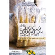 Does Religious Education Have a Future?: Pedagogical and Policy Prospects by Chater; Mark, 9780415681704