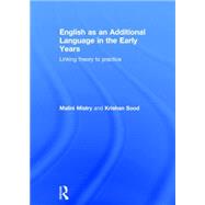 English as an Additional Language in the Early Years: Linking theory to practice by Mistry; Malini, 9780415821704