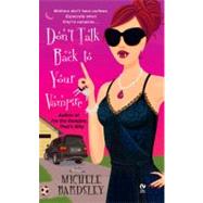 Don't Talk Back to Your Vampire by Bardsley, Michele, 9780451221704