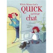While Mama Had a Quick Little Chat by Reichert, Amy; Boiger, Alexandra, 9780689851704