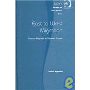 East to West Migration: Russian Migrants in Western Europe by Kopnina,Helen, 9780754641704