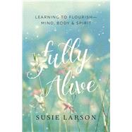 Fully Alive by Larson, Susie, 9780764231704