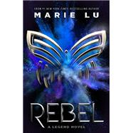Rebel by Lu, Marie, 9781250221704