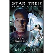 Star Trek: Destiny #2: Mere Mortals by Mack, David, 9781451671704