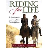 Riding for Life : A Horsewoman's Guide to Lifetime Health and Fitness by McAllister, Rallie, 9781581501704