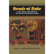 Heads of State: Icons, Power, and Politics in the Ancient and Modern Andes by Arnold,Denise Y, 9781598741704