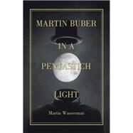 Martin Buber in a Pentastich Light by Wasserman, Martin, 9781796051704