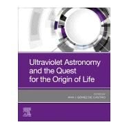 Ultraviolet Astronomy and the Quest for the Origin of Life by De Castro, Ana I. Gmez, 9780128191705