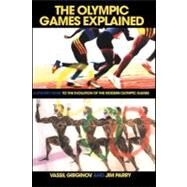 The Olympic Games Explained: A Student Guide to the Evolution of the Modern Olympic Games by Parry, Jim; Girginov, Vassil, 9780203331705