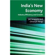 India's New Economy Industry Efficiency and Growth by Sengupta, Jati K.; Neogi, Chiranjib, 9780230201705