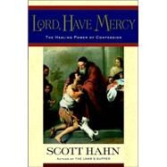 Lord, Have Mercy The Healing Power of Confession by HAHN, SCOTT, 9780385501705
