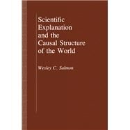 Scientific Explanation and the Causal Structure of the World by Salmon, Wesley C., 9780691101705