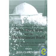 North Africa, Islam and the Mediterranean World: From the Almoravids to the Algerian War by Clancy-Smith,Julia, 9780714651705