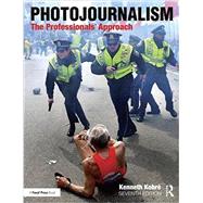 Photojournalism: The Professionals' Approach by Kobre; Kenneth, 9781138201705