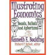 Illustrating Economics: Beasts, Ballads and Aphorisms by Boulding,Kenneth E., 9781412811705