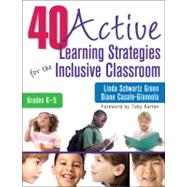 40 Active Learning Strategies for the Inclusive Classroom, Grades K-5 by Linda Schwartz Green, 9781412981705