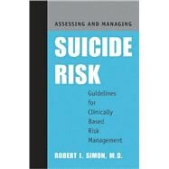 Assessing and Managing Suicide Risk: Guidelines for Clinically Based Risk Management by Simon, Robert I., 9781585621705