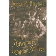 The Adventures of Langdon St. Ives by Blaylock, James P., 9781596061705