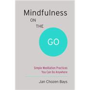 Mindfulness on the Go by Bays, Jan Chozen, M.D., 9781611801705