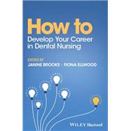 How to Develop Your Career in Dental Nursing by Brooks, Janine; Ellwood, Fiona, 9781119861706