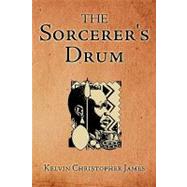 The Sorcerer's Drum by James, Kelvin Christopher, 9781440141706