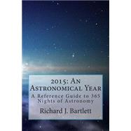 2015 an Astronomical Year by Bartlett, Richard J., 9781502511706