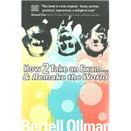 How to Take an Exam...and Remake the World by Ollman, Bertell, 9781551641706