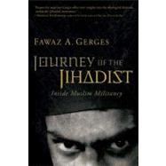 Journey of the Jihadist : Inside Muslim Militancy by Gerges, Fawaz A., 9780156031707