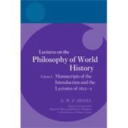 Hegel: Lectures on the Philosophy of World History, Volume I Manuscripts of the Introduction and the Lectures of 1822-1823 by Brown, Robert F; Hodgson, Peter C, 9780199601707