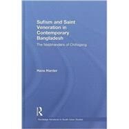 Sufism and Saint Veneration in Contemporary Bangladesh: The Maijbhandaris of Chittagong by Harder; Hans, 9780415581707