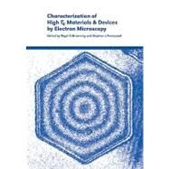 Characterization of High Tc Materials and Devices by Electron Microscopy by Edited by Nigel D. Browning , Stephen J. Pennycook, 9780521031707