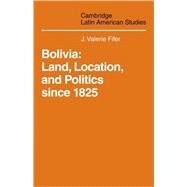 Bolivia: Land, Location and Politics Since 1825 by J. Valerie Fifer , General editor Malcolm Deas , Clifford Smith , John Street, 9780521101707