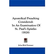 Apostolical Preaching Considered : In an Examination of St. Paul's Epistles (1826) by Sumner, John Bird, 9781104071707